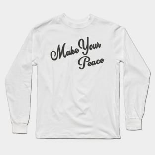 Make Your Peace Long Sleeve T-Shirt